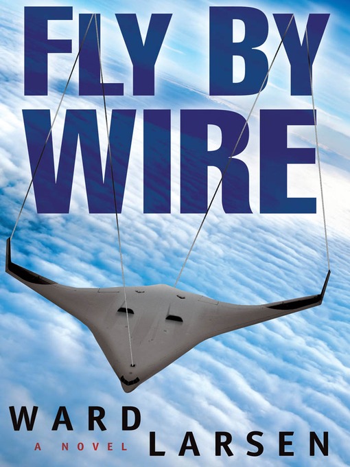 Title details for Fly By Wire by Ward Larsen - Available